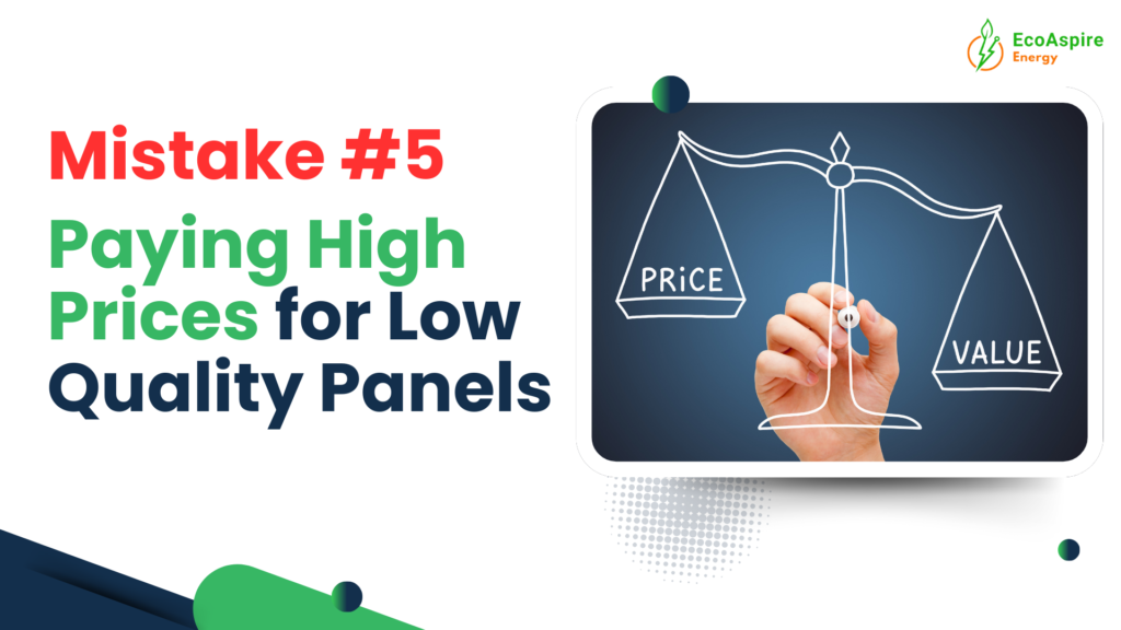 Mistakes #5 Paying High Prices for Low Quality Panels​