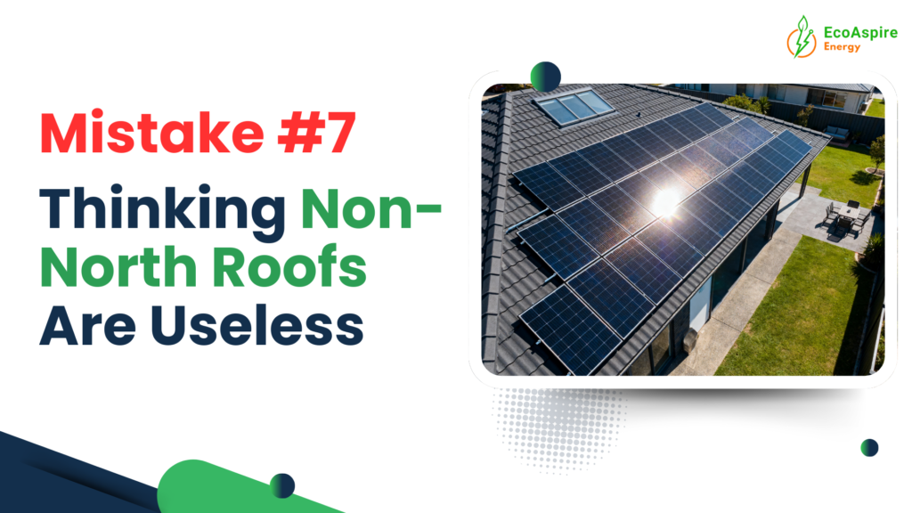 Mistakes #7 Thinking Non-North Roofs Are Useless